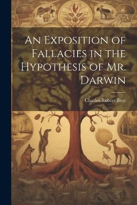 An Exposition of Fallacies in the Hypothesis of Mr. Darwin - cover