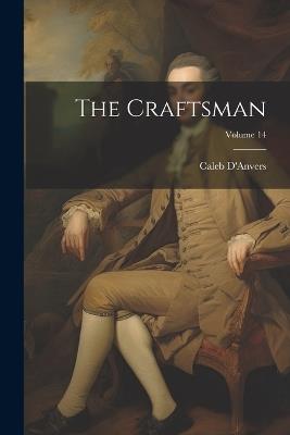 The Craftsman; Volume 14 - D'Anvers Caleb - cover