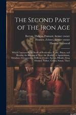 The Second Part of The Iron Age: Which Contayneth the Death of Penthesilea, P[aris], Priam, and Hecuba; the Burning of Troy; the Death[s] of Agamemnon, Menelaus, Critemnestra, Hellena, Orestes, Egistus, Pillades, King Diomed, Pyrhus, Cethus, Synon, Thers