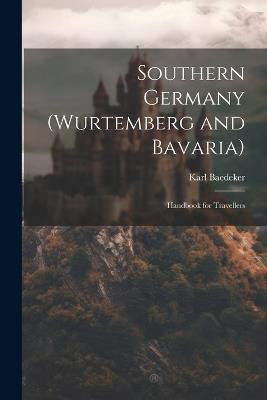 Southern Germany (Wurtemberg and Bavaria); Handbook for Travellers - Karl Baedeker - cover
