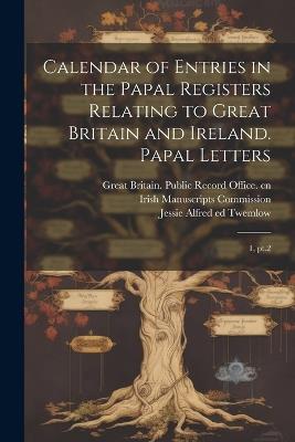 Calendar of Entries in the Papal Registers Relating to Great Britain and Ireland. Papal Letters: 1, pt.2 - William Henry Bliss,Jessie Alfred Twemlow - cover