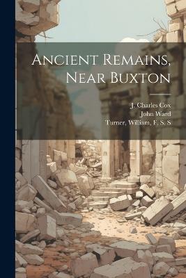 Ancient Remains, Near Buxton - William Turner,J Charles 1843-1919 Cox,John Ward - cover