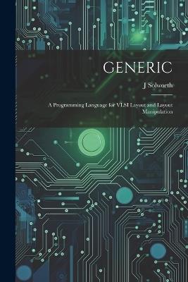 Generic: A Programming Language for VLSI Layout and Layout Manipulation - J Solworth - cover