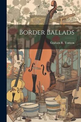 Border Ballads - Graham R Tomson - cover