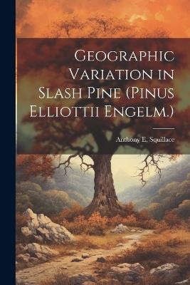 Geographic Variation in Slash Pine (Pinus Elliottii Engelm.) - Anthony E Squillace - cover