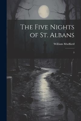 The Five Nights of St. Albans: 3 - William Mudford - cover