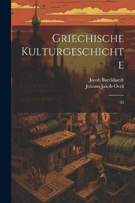 Griechische Kulturgeschichte: 02 - Jacob Burckhardt,Johann Jakob Oerli - cover