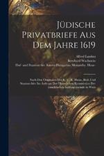 Jüdische Privatbriefe aus dem Jahre 1619: Nach den Originalen des K. u. K. Haus-, Hof- und Staatsarchivs im Auftrage der Historischen Kommission der Israelitischen Kultusgemeinde in Wien