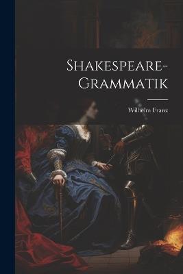 Shakespeare-Grammatik - Wilhelm Franz - cover