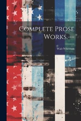 Complete Prose Works. -- - Walt Whitman - cover