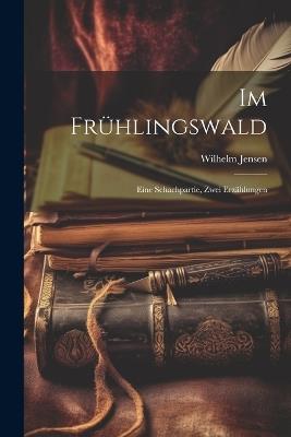 Im Frühlingswald; Eine Schachpartie, zwei Erzählungen - Wilhelm Jensen - cover