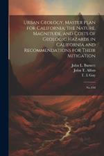 Urban Geology, Master Plan for California; the Nature, Magnitude, and Costs of Geologic Hazards in California and Recommendations for Their Mitigation: No.198