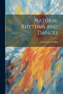 Natural Rhythms and Dances - Gertrude K Colby - cover