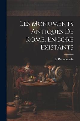 Les monuments antiques de Rome, encore existants - E 1859-1934 Rodocanachi - cover