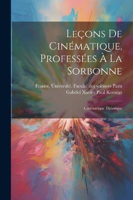 Leçons de cinématique, professées à la Sorbonne; cinématique théorique - Gabriel Xavier Paul Koenigs - cover