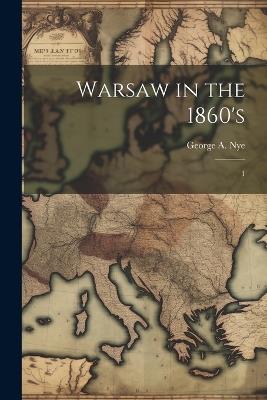 Warsaw in the 1860's: 1 - George a Nye - cover