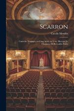 Scarron; comédie tragique, en cinq actes, en vers. Musique et chansons de Reynaldo Hahn