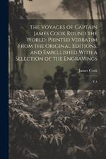 The Voyages of Captain James Cook Round the World: Printed Verbatim From the Original Editions, and Embellished With a Selection of the Engravings: V.4