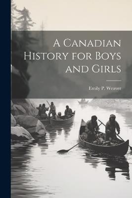 A Canadian History for Boys and Girls - Emily Poynton Weaver - cover