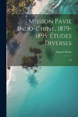 Mission Pavie Indo-Chine, 1879-1895: Études diverses: 02 - Auguste Pavie - cover