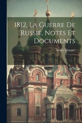 1812, la guerre de Russie, notes et documents: 1 - Arthur Chuquet - cover