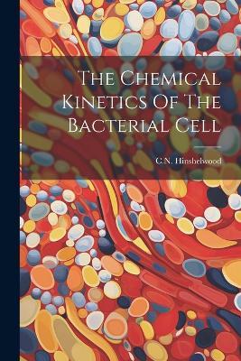 The Chemical Kinetics Of The Bacterial Cell - Cn Hinshelwood - cover
