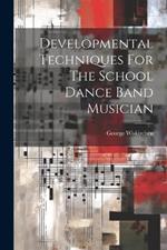 Developmental Techniques For The School Dance Band Musician