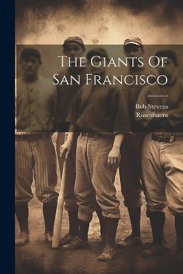 The Giants Of San Francisco - Rosenbaum Rosenbaum,Bob Stevens - cover