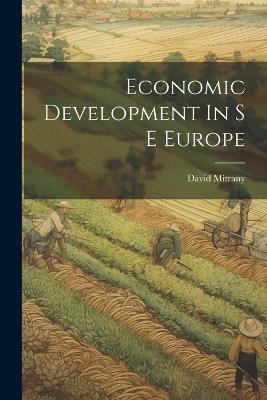 Economic Development In S E Europe - David Mitrany - cover