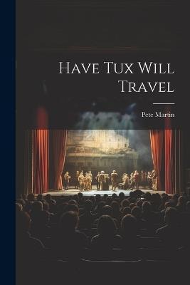 Have Tux Will Travel - Pete Martin - cover