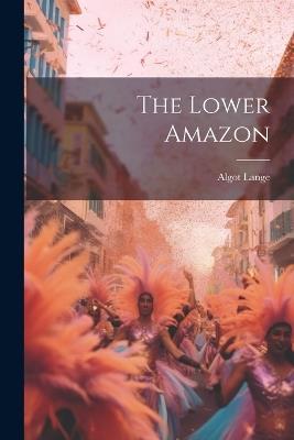 The Lower Amazon - Algot Lange - cover