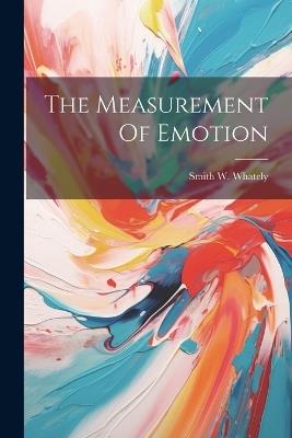 The Measurement Of Emotion - Smith W Whately - cover