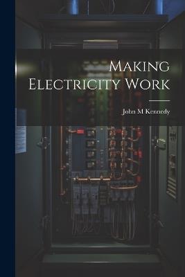 Making Electricity Work - John M Kennedy - cover