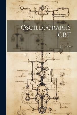 Oscillographs CRT - J T Irwin - cover