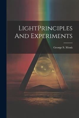 LightPrinciples And Experiments - George S Monk - cover