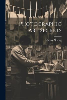 Photographic Art Secrets - Wallace Nutting - cover