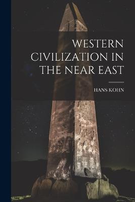 Western Civilization in the Near East - Hans Kohn - cover