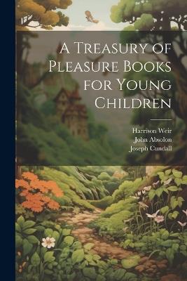 A Treasury of Pleasure Books for Young Children - Joseph Cundall,John Absolon,Harrison Weir - cover