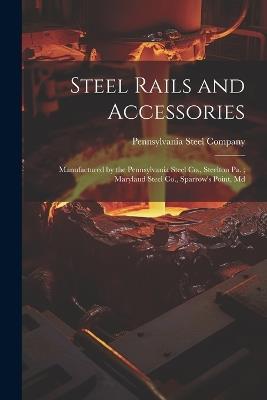 Steel Rails and Accessories: Manufactured by the Pennsylvania Steel Co., Steelton Pa.; Maryland Steel Co., Sparrow's Point, Md - cover