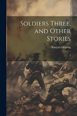 Soldiers Three, and Other Stories: 2 - Rudyard Kipling - cover