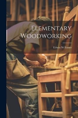 Elementary Woodworking - Edwin W Foster - cover