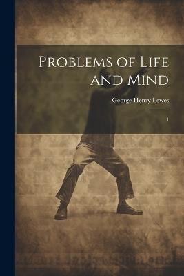 Problems of Life and Mind: 1 - George Henry Lewes - cover