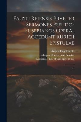 Fausti Reiensis Praeter sermones pseudo-eusebianos opera: accedunt Rurieii epistulae: 21 - August Engelbrecht - cover