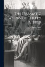 The Dramatic Works of Colley Cibber: 3