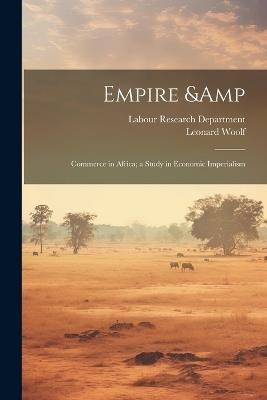 Empire & Commerce in Africa; a Study in Economic Imperialism - Leonard Woolf - cover