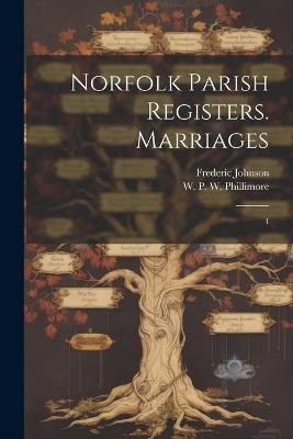 Norfolk Parish Registers. Marriages: 4 - W P W 1853-1913 Phillimore,Frederic Johnson - cover