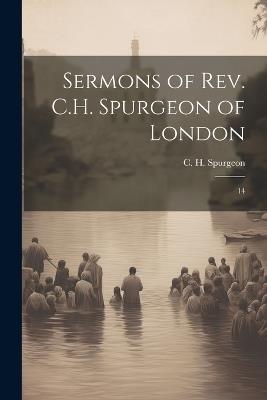 Sermons of Rev. C.H. Spurgeon of London: 14 - C H 1834-1892 Spurgeon - cover
