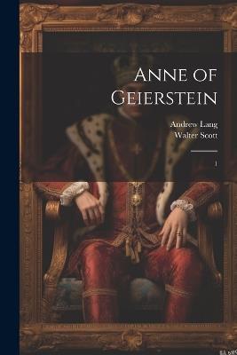 Anne of Geierstein: 1 - Walter Scott,Andrew Lang - cover