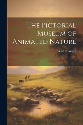 The Pictorial Museum of Animated Nature: 1 - Charles Knight - cover
