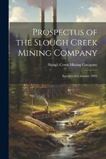 Prospectus of the Slough Creek Mining Company: Incorporated January, 1892